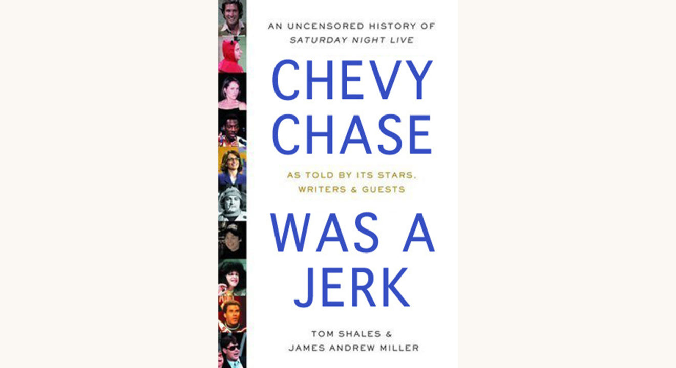 Live From New York: An Uncensored History of Saturday Night Live (by Tom Shales and James Andrew Miller) - "Chevy Chase Was A Jerk" better book titles funny