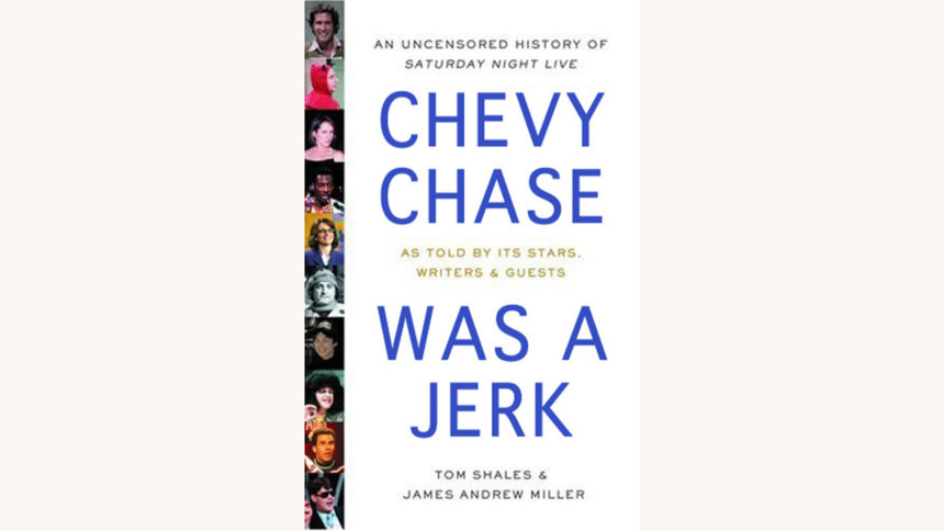 Live From New York: An Uncensored History of Saturday Night Live (by Tom Shales and James Andrew Miller) - "Chevy Chase Was A Jerk" better book titles funny