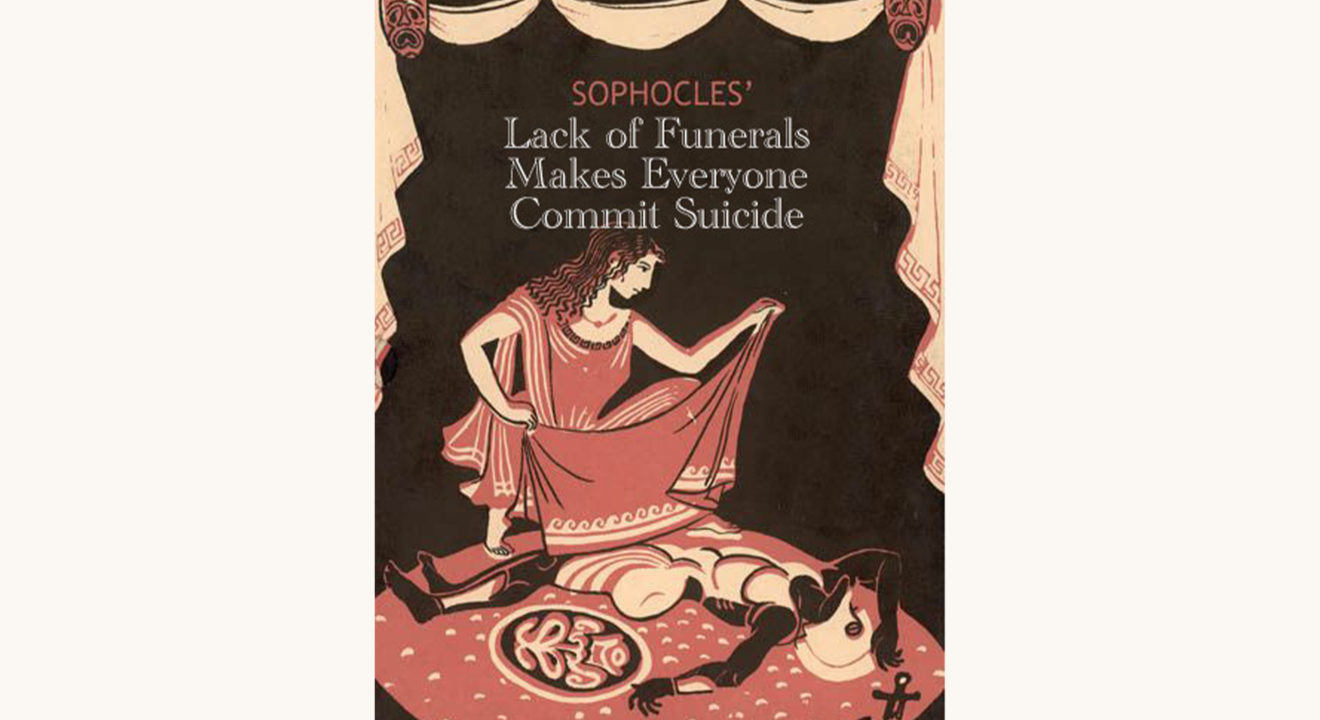 Sophocles: Antigone - "Lack Of Funerals Causes Everyone To Commit Suicide"