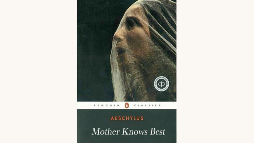 Aeschylus: the Oresteia - "Mother Knows Best"