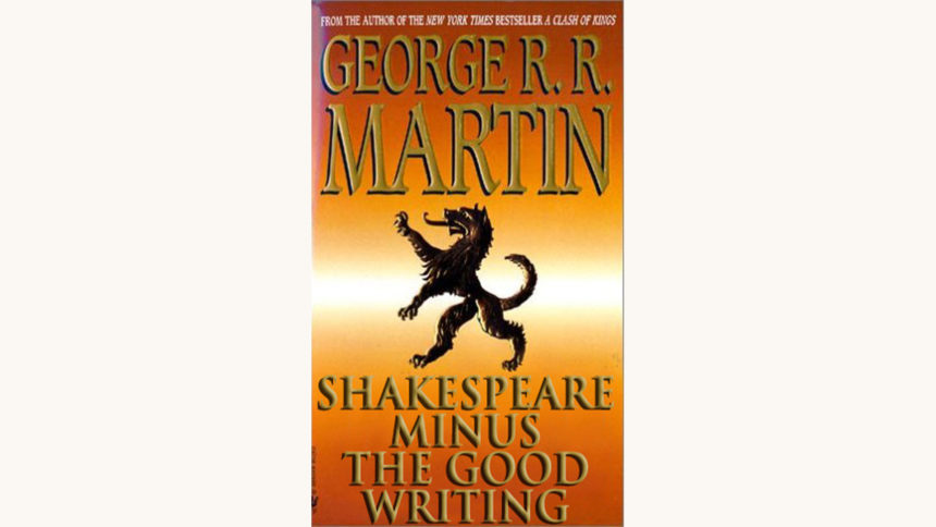 George R.R. Martin: A Game of Thrones - "Shakespeare Minus The Good Writing"