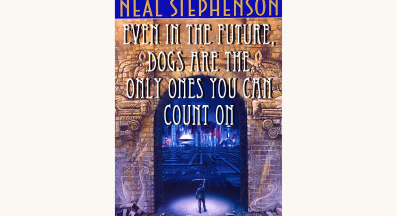 Neal Stephenson: Snow Crash - "Even In The Future, Dogs Are The Only Ones You Can Count On"