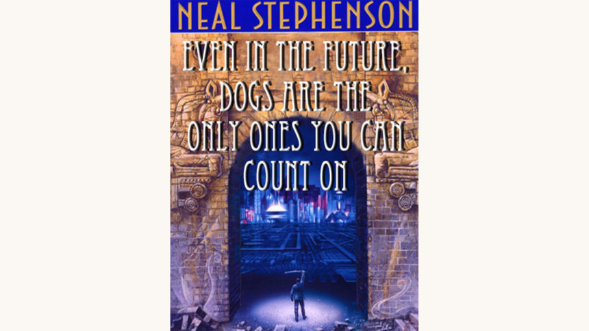 Neal Stephenson: Snow Crash - "Even In The Future, Dogs Are The Only Ones You Can Count On"
