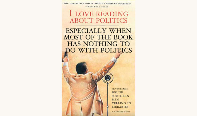 Robert Penn Warren: All the King’s Men - "I Love Reading About Politics Especially When Most Of The Book Has Nothing To Do With Politics"