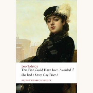 Leo Tolstoy: Anna Karenina - "This Fate Could Have Been Avoided If She Had A Sassy Gay Friend"