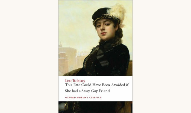 Leo Tolstoy: Anna Karenina - "This Fate Could Have Been Avoided If She Had A Sassy Gay Friend"