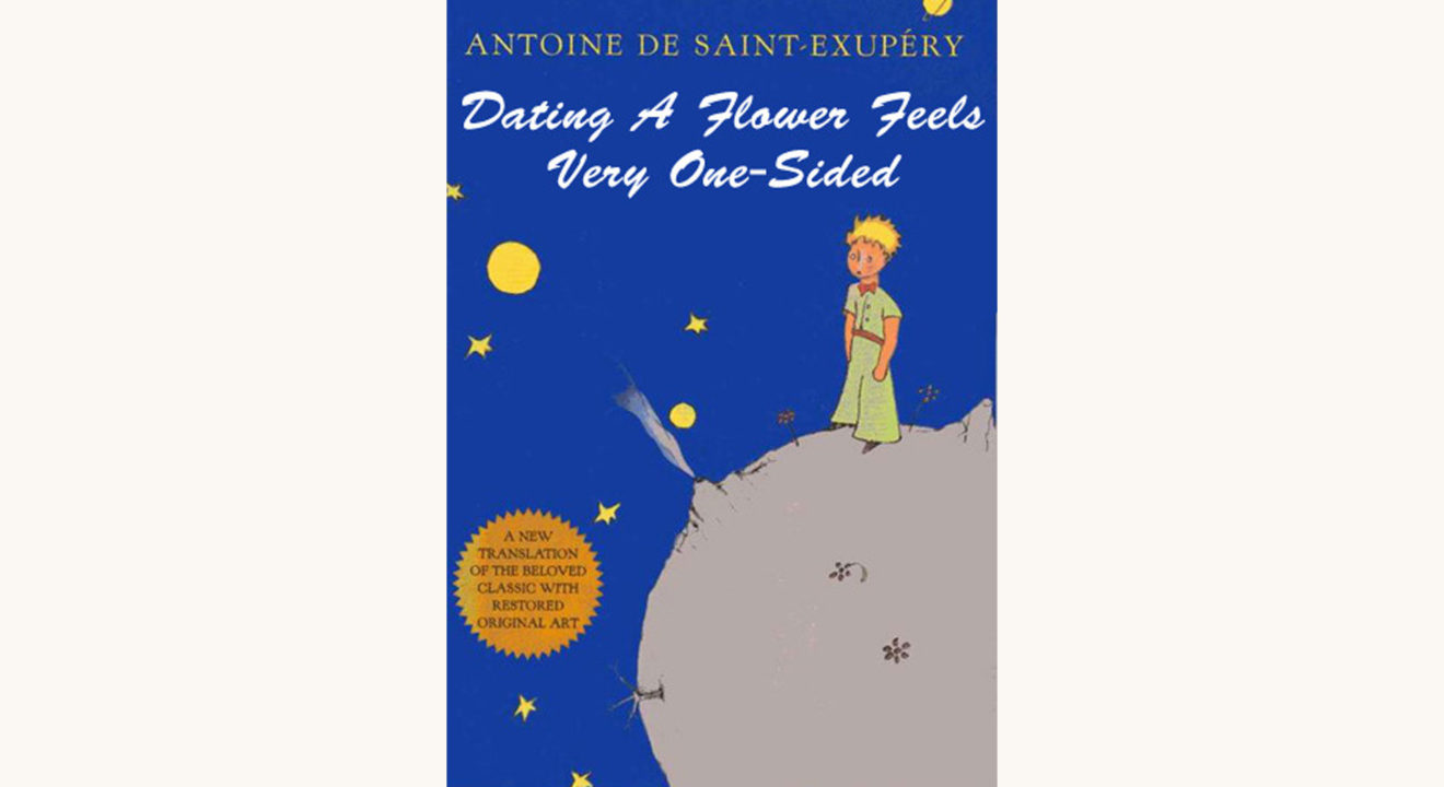 Antoine de Saint-Exupéry: The Little Prince - "Dating A Flower Feels Very One-Sided"