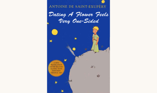 Antoine de Saint-Exupéry: The Little Prince - "Dating A Flower Feels Very One-Sided"