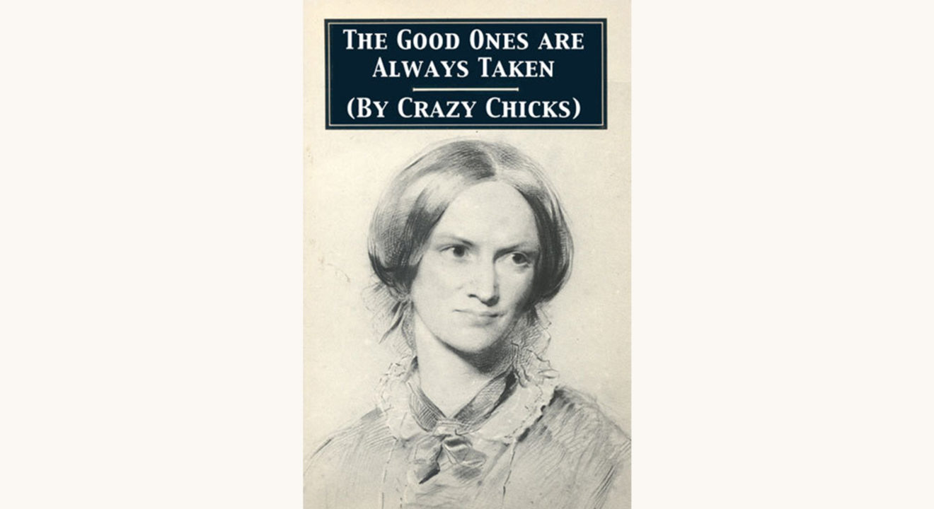 Charlotte Brontë: Jane Eyre - "The Good Ones Are Always Taken (By Crazy Chicks)"