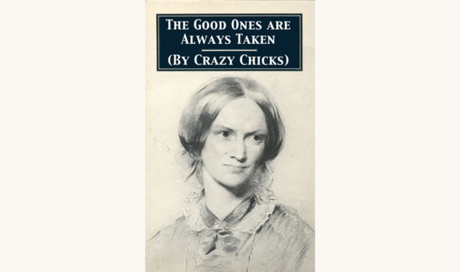Charlotte Brontë: Jane Eyre - "The Good Ones Are Always Taken (By Crazy Chicks)"
