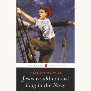 Herman Melville: Billy Budd - "Jesus Would Not Last Long In The Navy"