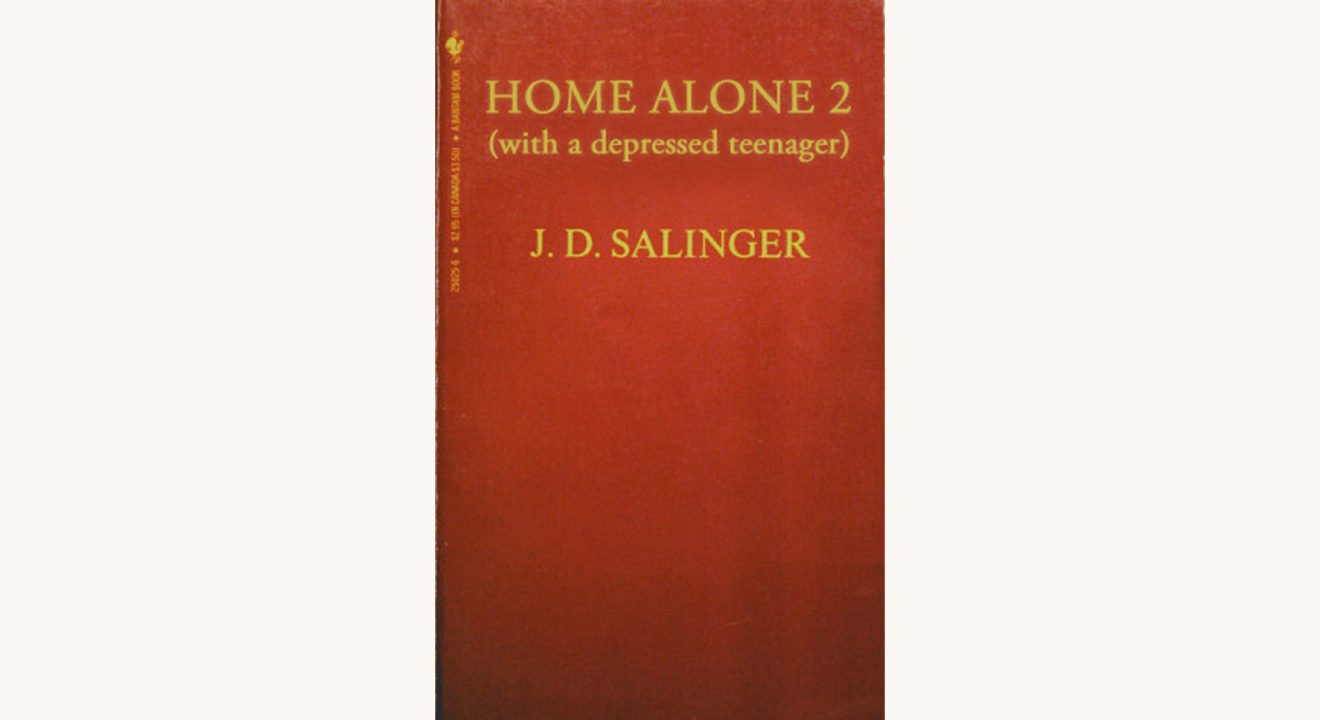 J.D. Salinger: The Catcher in the Rye - "Home Alone 2 (with a depressed teenager)"