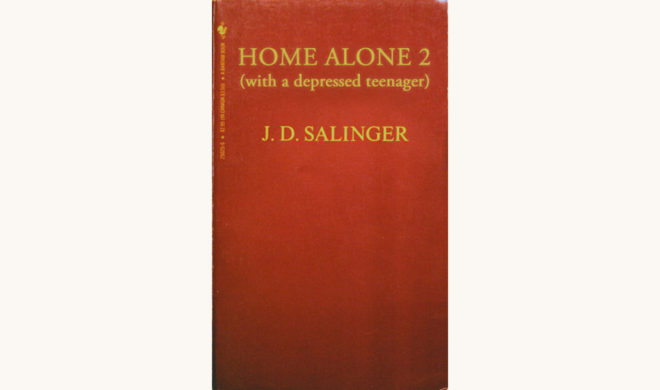 J.D. Salinger: The Catcher in the Rye - "Home Alone 2 (with a depressed teenager)"