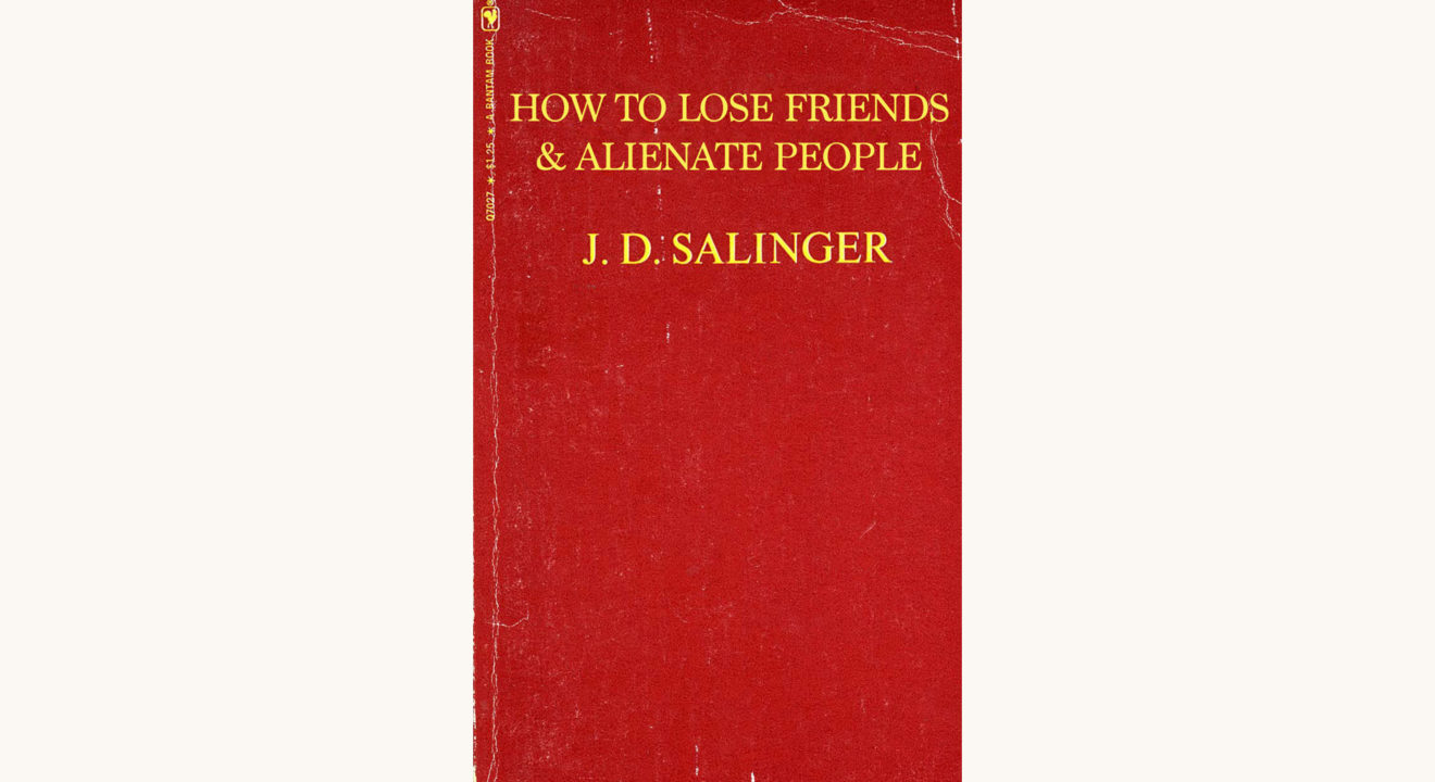 J.D. Salinger: The Catcher in the Rye - "How To Lose Friends & Alienate People"