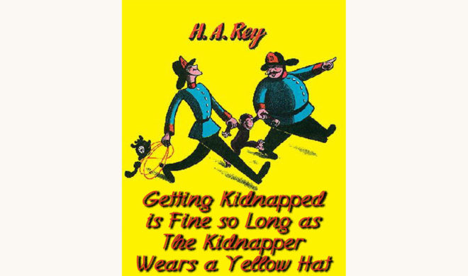 H.A. Rey: Curious George - "Getting Kidnapped is Fine so Long as The Kidnapper Wears a Yellow Hat"