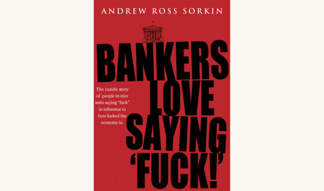 Andrew Ross Sorkin: Too Big to Fail - "Bankers Love Saying 'Fuck'"