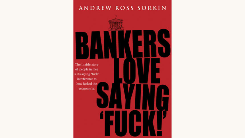 Andrew Ross Sorkin: Too Big to Fail - "Bankers Love Saying 'Fuck'"