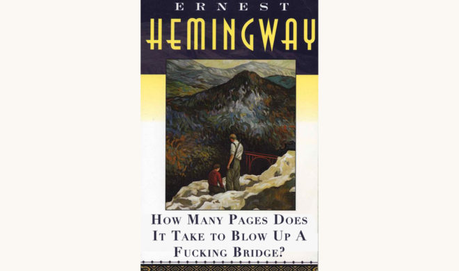 Ernest Hemingway: For Whom The Bell Tolls - "How Many Pages Does It Take To Blow Up A Fucking Bridge?"