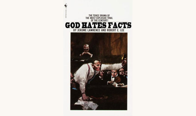 Jerome Lawrence and Robert E. Lee: Inherit the Wind - "God Hates Facts"