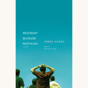James Hynes: Next - "Incessant Blowjob Nostalgia"