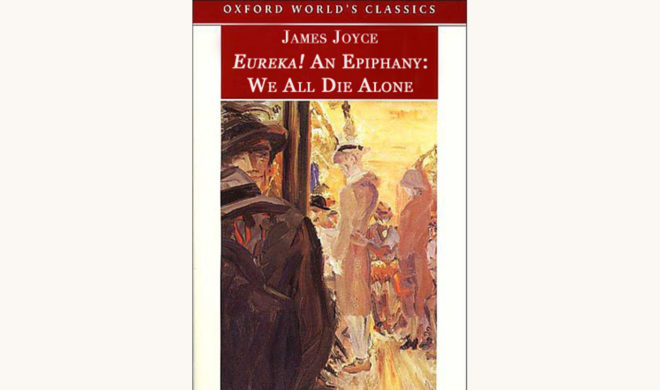James Joyce: Dubliners - "Eureka! An Epiphany: We All Die Alone"