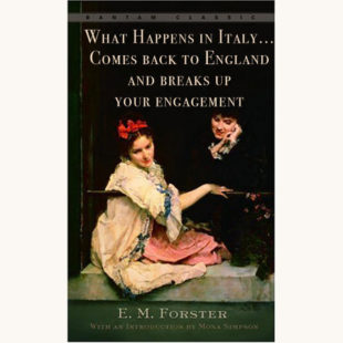 E.M. Forster: A Room with a View - "What Happens In Italy… Comes Back To England And Breaks Up Your Engagement"