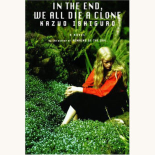 Kazuo Ishiguro: Never Let Me Go - "In The End, We All Die A Clone"