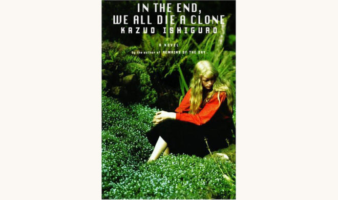 Kazuo Ishiguro: Never Let Me Go - "In The End, We All Die A Clone"