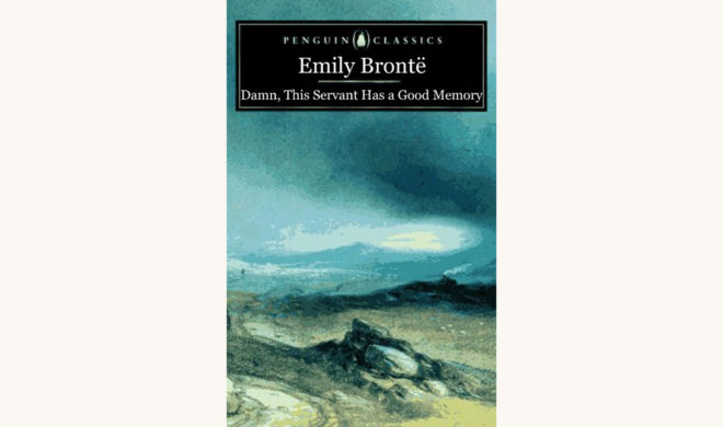 Emily Brontë: Wuthering Heights - "Damn, This Servant Has a Good Memory"