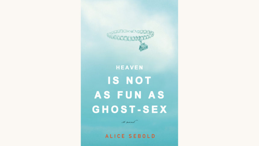 Alice Sebold: The Lovely Bones - "Heaven Is Not As Fun As Ghost Sex"