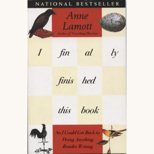 Anne Lamott: Bird by Bird - "I Finally Finished This Book So I Could Get Back To Doing Anything Besides Writing"