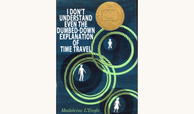 Madeleine L'Engle: A Wrinkle in Time - "I Don't Even Understand The Dumbed Down Version Of Time Travel"