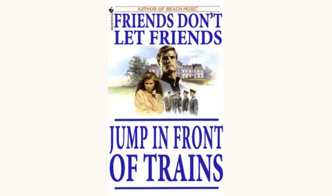 Pat Conroy: The Lords of Discipline - "Friends Don't Let Friends Jump In Front Of Trains"