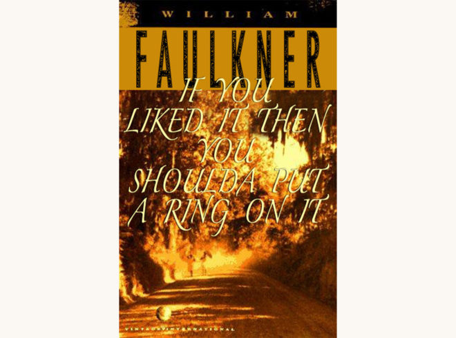 William Faulkner: Light in August - "If You Liked It Then You Shoulda Put A Ring On It"