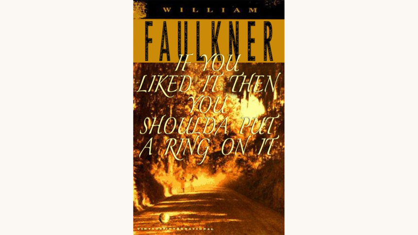 William Faulkner: Light in August - "If You Liked It Then You Shoulda Put A Ring On It"