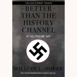 William L. Shirer: The Rise and Fall of the Third Reich - "Better Than The History Channel At Helping Me Nap"