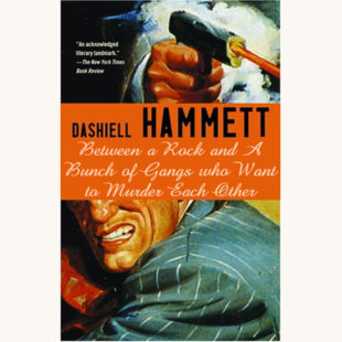 Dashiell Hammett: Red Harvest - "Between A Rock And A Bunch Of Gangs Who Want To Murder Each Other"