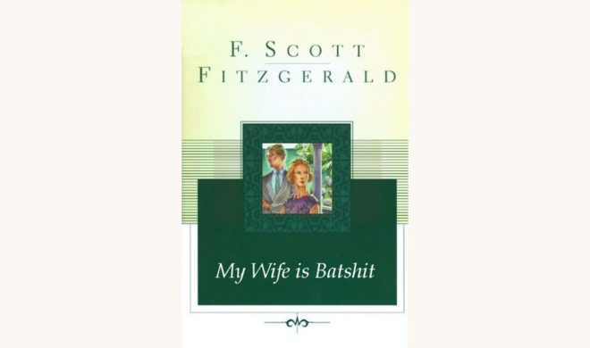 F. Scott Fitzgerald: Tender Is the Night - "My Wife is Batshit"