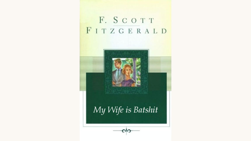F. Scott Fitzgerald: Tender Is the Night - "My Wife is Batshit"