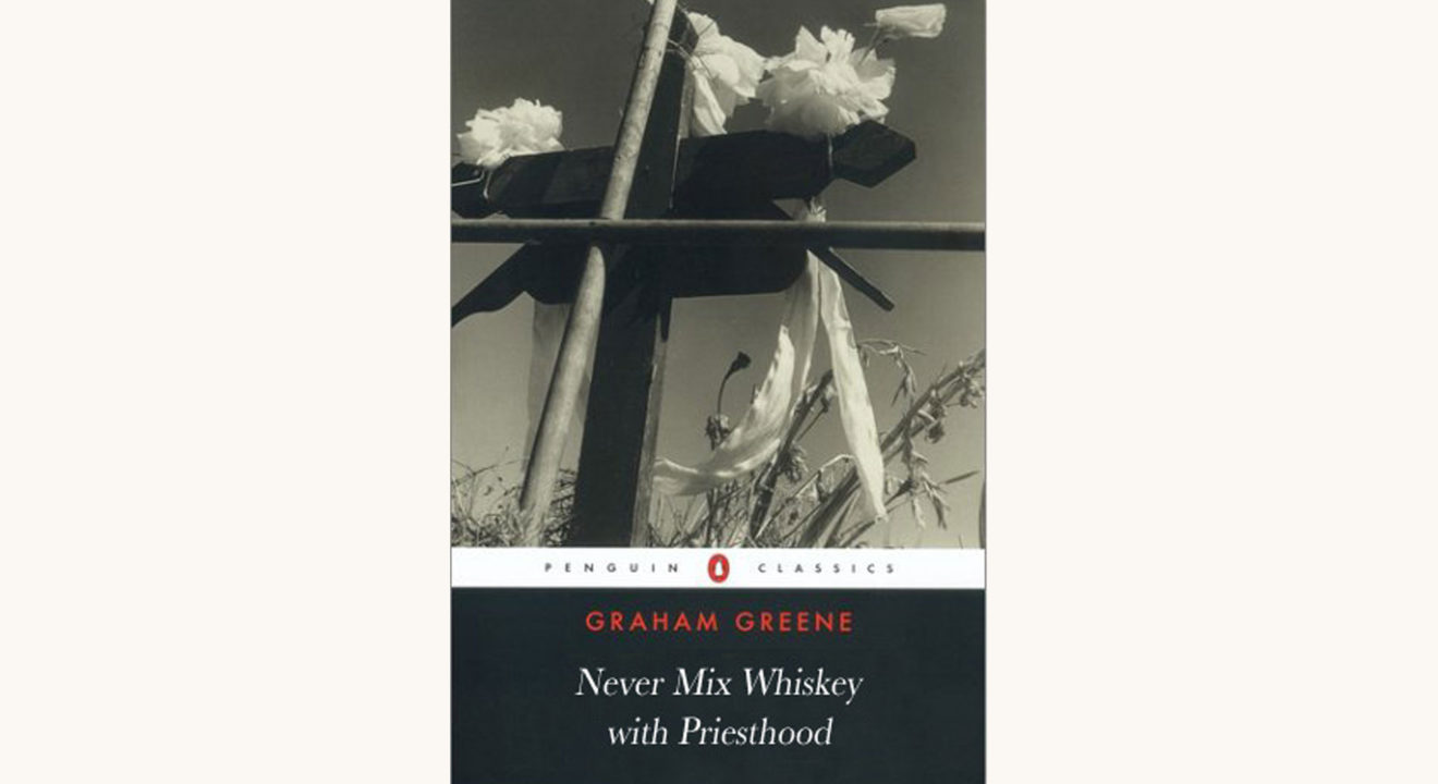 Graham Greene: The Power and the Glory - "Never Mix Whiskey with Priesthood"