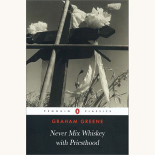 Graham Greene: The Power and the Glory - "Never Mix Whiskey with Priesthood"