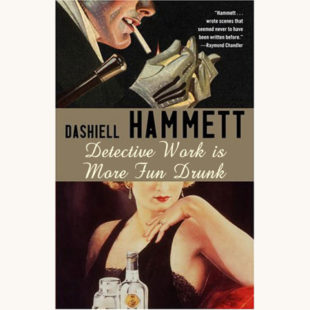 Dashiell Hammett: The Thin Man - "Detective Work Is More Fun Drunk"