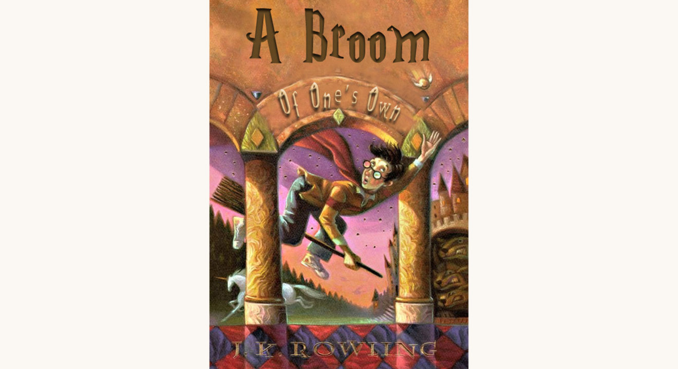 J.K. Rowling: Harry Potter and the Sorcerer’s Stone - "A Broom Of One’s Own"