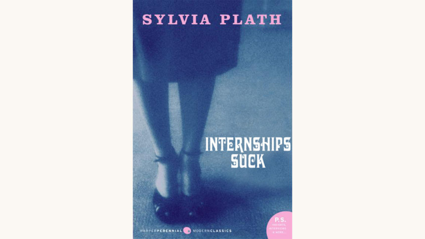 Sylvia Plath: The Bell Jar - "Internships Suck"