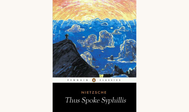 Friedrich Nietzsche thus spoke zarathustra funny better book title thus spoke syphillis