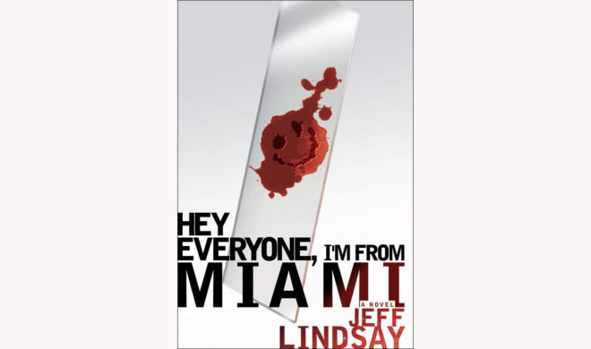 Jeff Lindsay: Darkly Dreaming Dexter - "Hey Everyone, I’m From Miami"