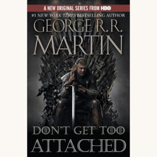 George R.R. Martin: A Game of Thrones - "Don't Get Too Attached"