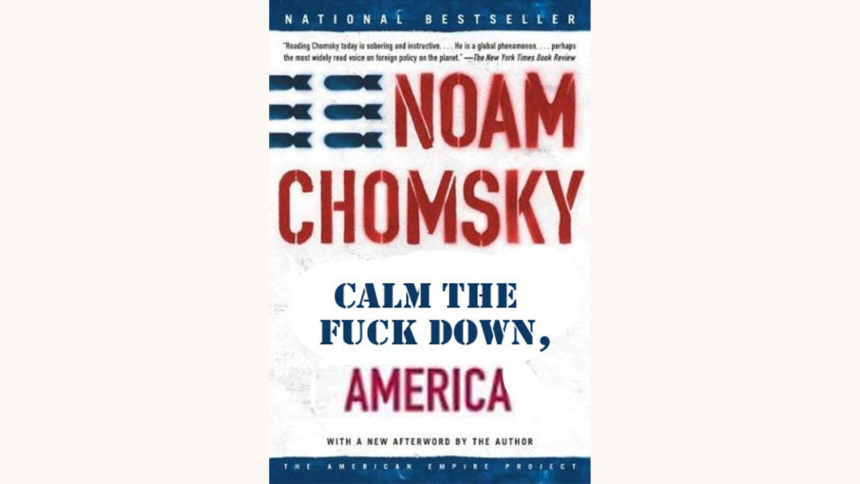 Noam Chomsky: Hegemony or Survival - "Calm The Fuck Down, America"