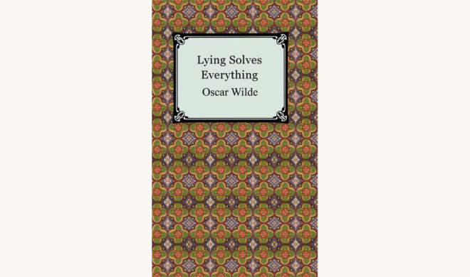 Oscar Wilde: The Importance of Being Earnest - "Lying Solves Everything"