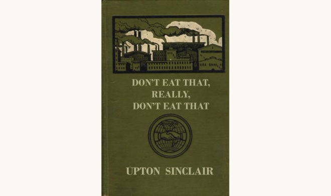 Upton Sinclair: The Jungle - "Don't Eat That, Really, Don't Eat That"